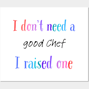 I dont need a good chef i raised one Posters and Art